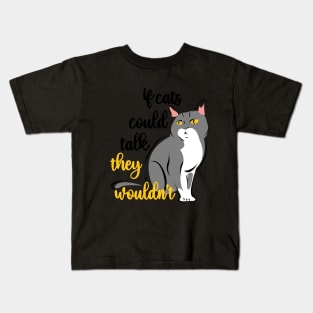 if cats could talk they wouldn't Kids T-Shirt